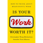 Is Your Work Worth It?: How to Think about Meaningful Work - Hardcover