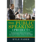 The Public Speaking Project: The Ultimate Guide to Effective Public Speaking: How to Develop Confidence, Overcome Your Public Speaking Fear, Analyz - Paperback
