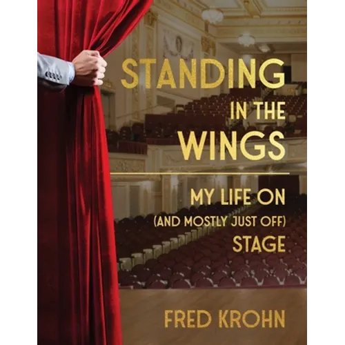 Standing in the Wings: My Life on (and Mostly Just Off) Stage - Hardcover