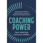 Coaching Power: Leading with Coaching to Create Individual, Team, and Organizational Outperformance - Hardcover