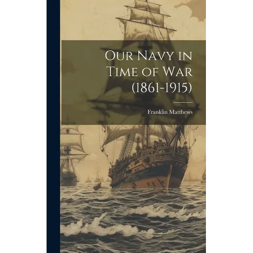 Our Navy in Time of War (1861-1915) - Hardcover