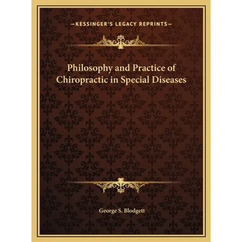 Philosophy and Practice of Chiropractic in Special Diseases - Hardcover