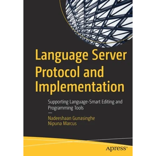 Language Server Protocol and Implementation: Supporting Language-Smart Editing and Programming Tools - Paperback