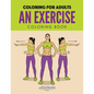 An Exercise Coloring Book: Coloring for Adults - Paperback
