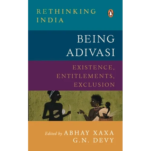 Being Adivasi: Existence, Entitlements, Exclusion - Hardcover