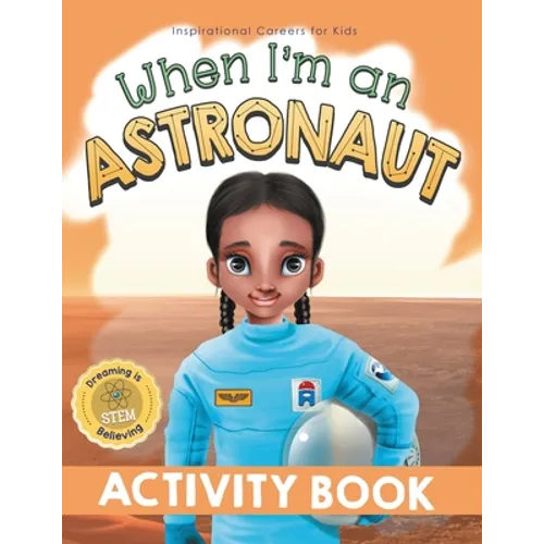 When I'm an Astronaut Activity Book: Dreaming is Believing: STEM - Paperback