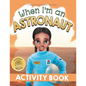 When I'm an Astronaut Activity Book: Dreaming is Believing: STEM - Paperback