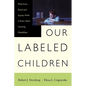 Our Labeled Children: What Every Parent and Teacher Needs to Know about Learning Disabilities - Paperback