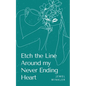 Etch the Line Around my Never Ending Heart - Paperback