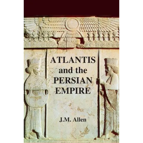 Atlantis and the Persian Empire: A two part solution to the mystery of Plato's Atlantis - Paperback