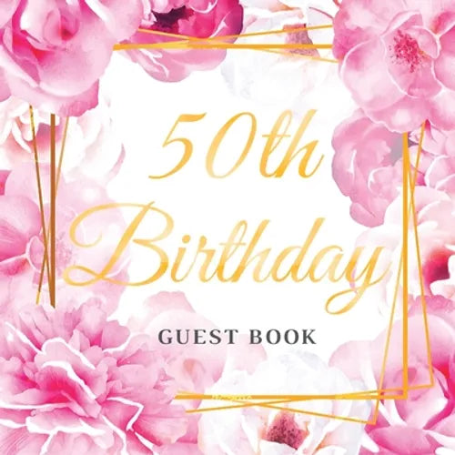 50th Birthday Guest Book: Keepsake Gift for Men and Women Turning 50 - Cute Pink Roses Themed Decorations & Supplies, Personalized Wishes, Sign-in, Gi - Paperback
