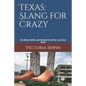 Texas: Slang for Crazy: The Weird, Wild, and Wonderful of the Lone Star State - Paperback