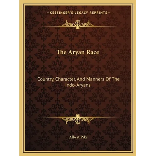 The Aryan Race: Country, Character, and Manners of the Indo-Aryans - Paperback