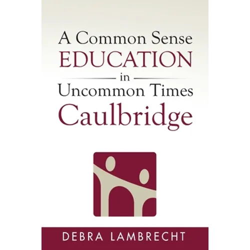 A Common Sense Education in Uncommon Times: Caulbridge - Paperback
