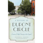 A History of Dupont Circle: Center of High Society in the Capital - Hardcover