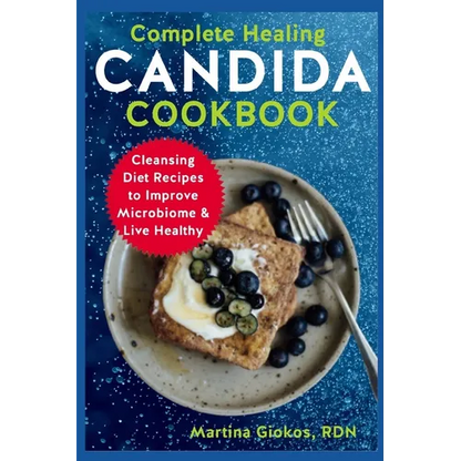 Complete Healing Candida Cookbook: Cleansing Diet Recipes to Improve Microbiome & Live Healthy - Paperback