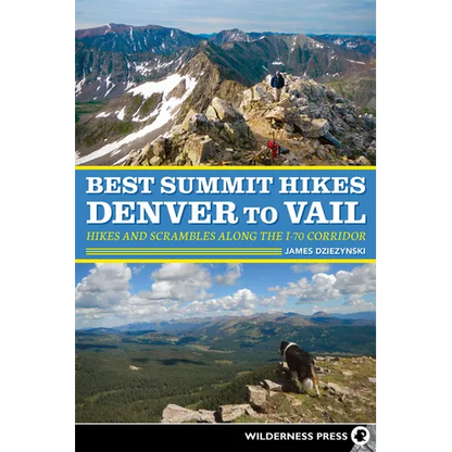 Best Summit Hikes Denver to Vail: Hikes and Scrambles Along the I-70 Corridor - Hardcover