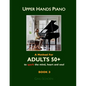 Upper Hands Piano: A Method for Adults 50+ to SPARK the Mind, Heart and Soul: Book 3 - Paperback