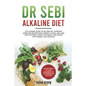Dr Sebi Alkaline Diet: The Ultimate Guide to Dr Sebi Diet. Approved Herbs and Recipes for a Perfect Colon, Skin, and Liver Cleaning. Detox yo - Paperback