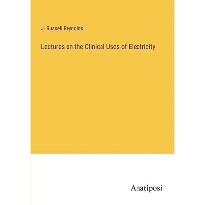 Lectures on the Clinical Uses of Electricity - Paperback