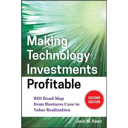 Making Technology Investments Profitable: Roi Road Map from Business Case to Value Realization - Hardcover