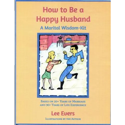How to Be a Happy Husband: A Marital Wisdom-Kit (based on 50+ years of marriage and 90+ years of life experience) - Paperback