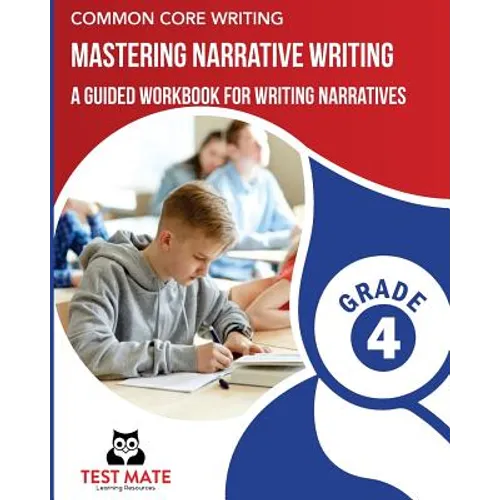 COMMON CORE WRITING Mastering Narrative Writing, Grade 4: A Guided Workbook for Writing Narratives - Paperback