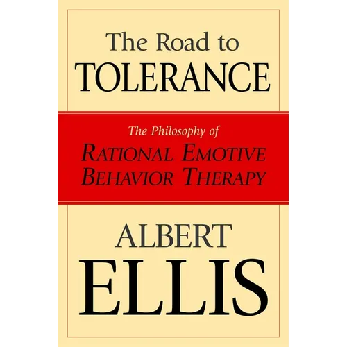 The Road To Tolerance: The Philosophy Of Rational Emotive Behavior Therapy - Paperback