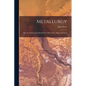 Metallurgy: The Art of Extracting Metals From Their Ores: Silver and Gold - Paperback