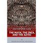 History for Kids: The Maya, the Inca, and the Aztec - Paperback