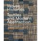 Woven Histories: Textiles and Modern Abstraction - Hardcover