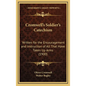 Cromwell's Soldier's Catechism: Written for the Encouragement and Instruction of All That Have Taken Up Arms (1900) - Hardcover