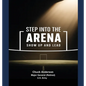 Step into the Arena - Show Up and Lead - Hardcover