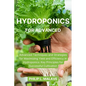 Hydroponics for Advanced: Advanced Techniques and Strategies for Maximizing Yield and Efficiency in Hydroponics: Key Principles for Successful Cultiva - Paperback