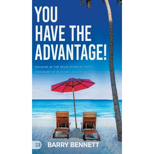 You Have the Advantage!: Walking in the Revelation of God's Covenant of Blessing, Favor, and Strength - Hardcover