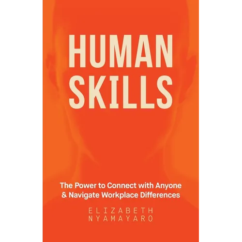 Human Skills: The Power to Connect with Anyone and Navigate Workplace Differences - Paperback