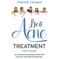 Best Acne Treatment for Teens: An Unconventional System Which Will Cure Your Acne Fast & Naturally - Paperback