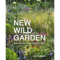 New Wild Garden: Natural-Style Planting and Practicalities - Hardcover