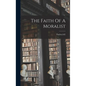 The Faith Of A Moralist - Hardcover