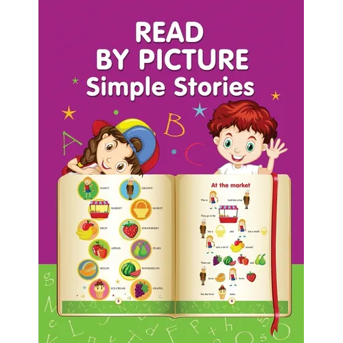 READ BY PICTURE. Simple Stories: Learn to Read. Book for Beginning Readers. Preschool, Kindergarten and 1st Grade - Paperback