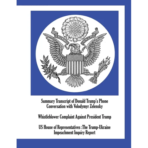 Summary Transcript of Donald Trump's Phone Conversation with Volodymyr Zelensky; Whistleblower Complaint Against President Trump; US House of Represen - Paperback