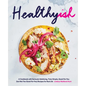 Healthyish: A Cookbook with Seriously Satisfying, Truly Simple, Good-For-You (But Not Too Good-For-You) Recipes for Real Life - Hardcover