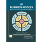AI Business Models: Business Innovations with Artificial Intelligence - Paperback