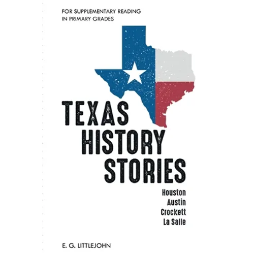 Texas History Stories; Houston, Austin, Crockett, La Salle: For Supplementary Reading in Primary Grades - Paperback