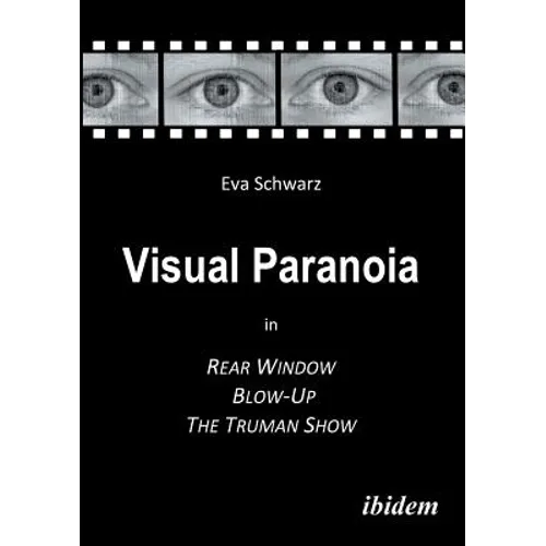 Visual Paranoia in Rear Window, Blow-Up and The Truman Show. - Paperback