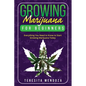 Growing Marijuana for Beginners: Everything You Need to Know to Start Growing Marijuana Today - Paperback