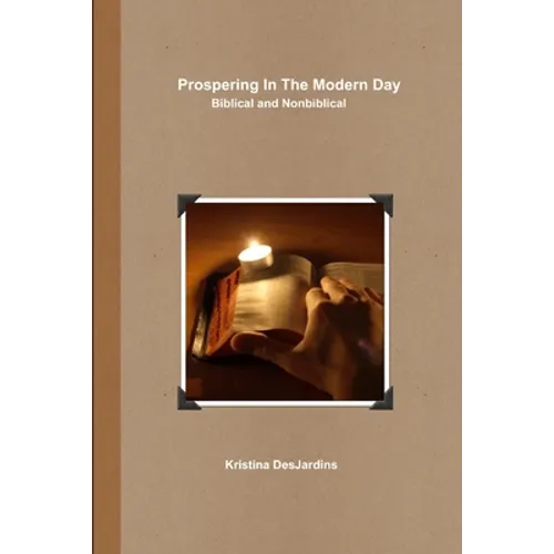 Prospering In The Modern Day: Biblical and Nonbiblical - Paperback