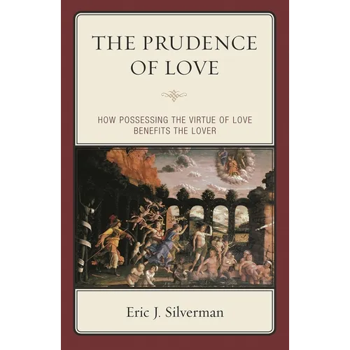 The Prudence of Love: How Possessing the Virtue of Love Benefits the Lover - Paperback