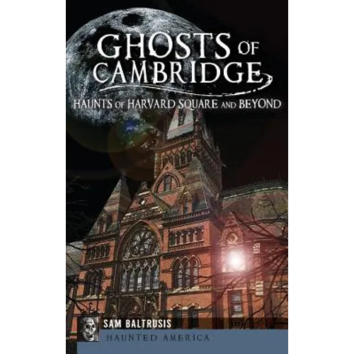 Ghosts of Cambridge: Haunts of Harvard Square and Beyond - Hardcover