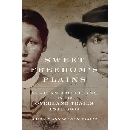 Sweet Freedom's Plains: African Americans on the Overland Trails, 1841-1869 Volume 12 - Hardcover